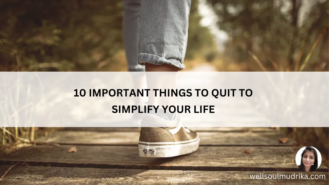 Read more about the article 10 Important Things To Quit To Simplify Your Life In 2026