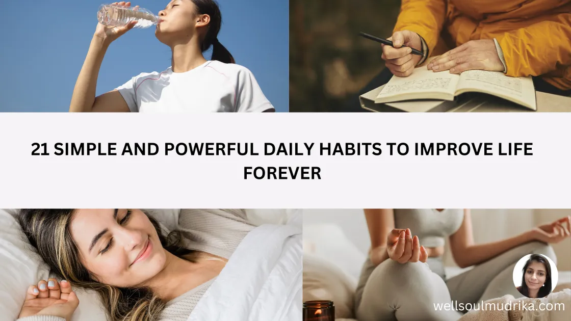 21 Simple and Powerful Daily Habits To Improve Life Forever