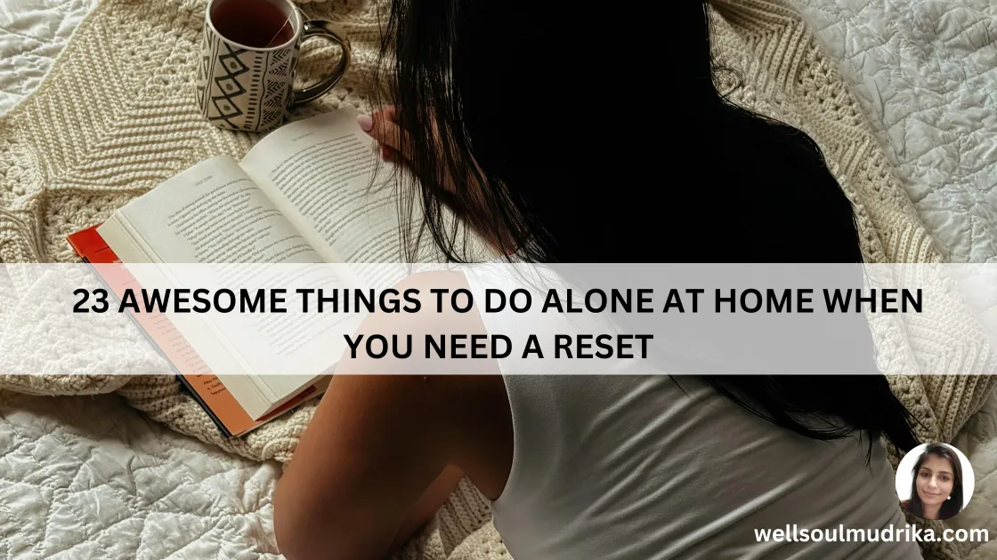 Read more about the article 23 Awesome Things to Do Alone at Home When You Need a Reset