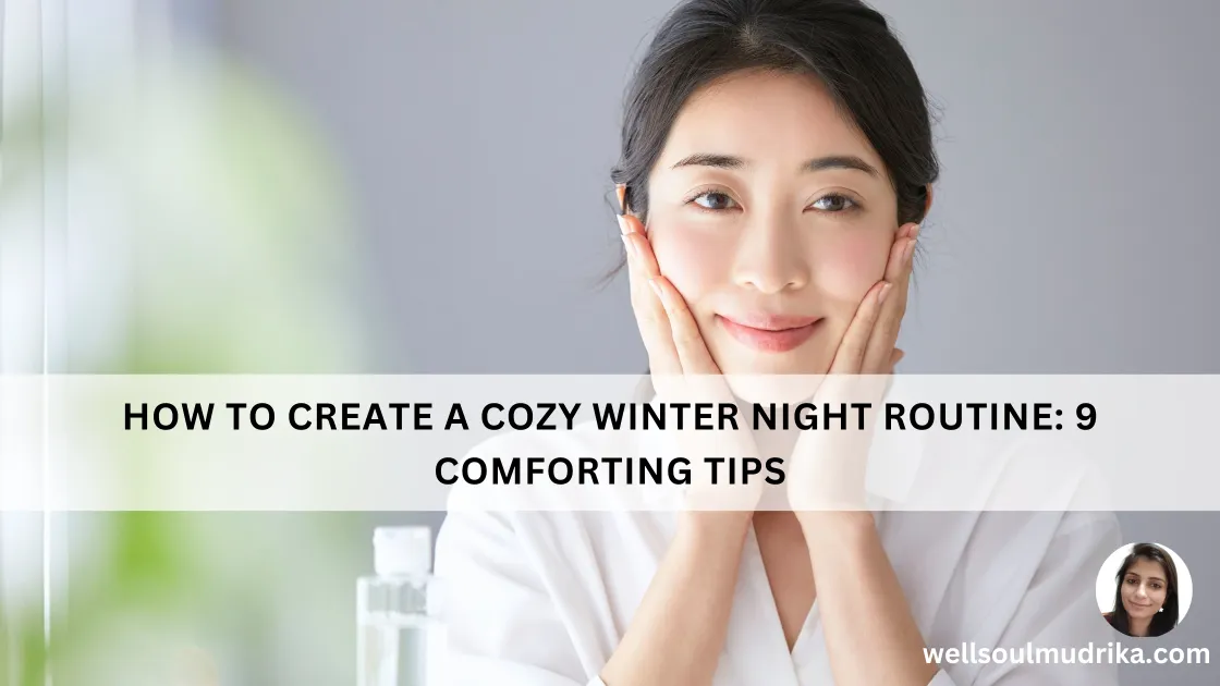 Read more about the article How To Create A Cozy Winter Night Routine: 9 Comforting Tips