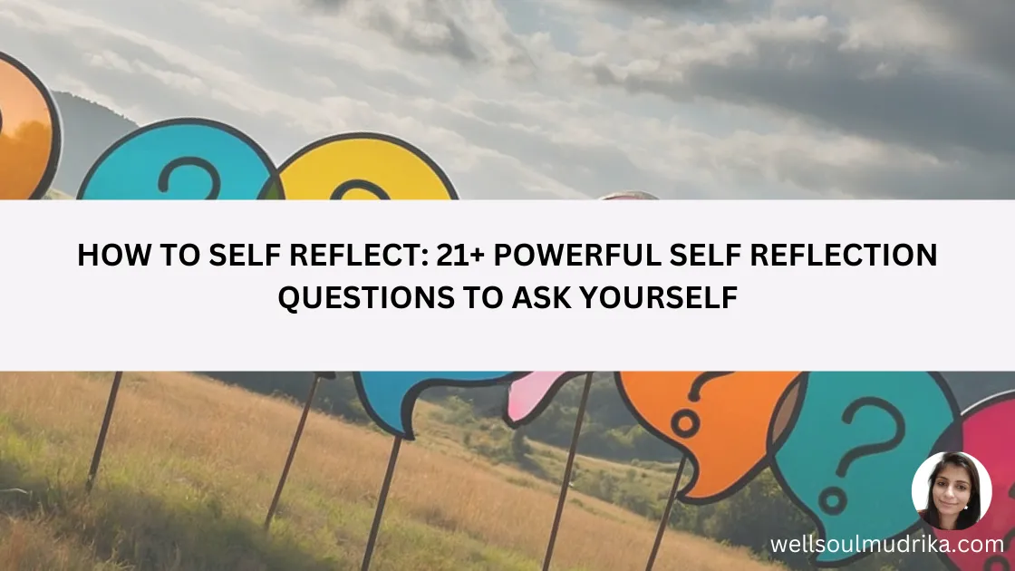 Read more about the article How to Self Reflect? 21+ Powerful Questions To Ask Yourself