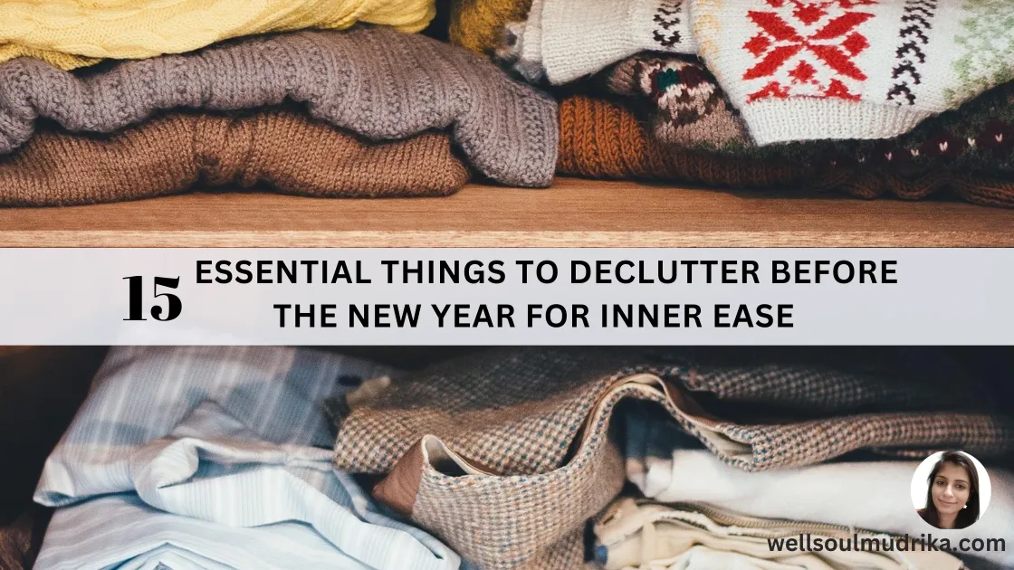 Read more about the article 15 Essential Things to Declutter Before the New Year For Inner Ease