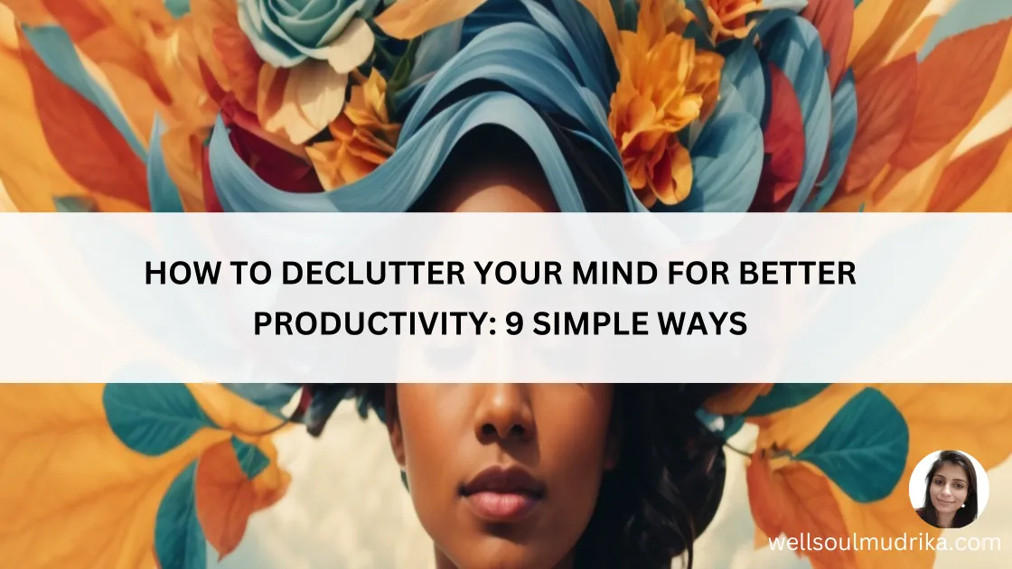Read more about the article How to Declutter Your Mind for Better Productivity: 9 Simple Ways