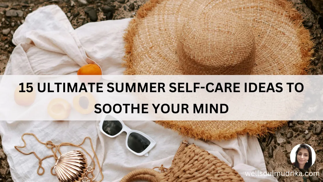 Read more about the article 15 Ultimate Summer Self-Care Ideas To Soothe Your Mind