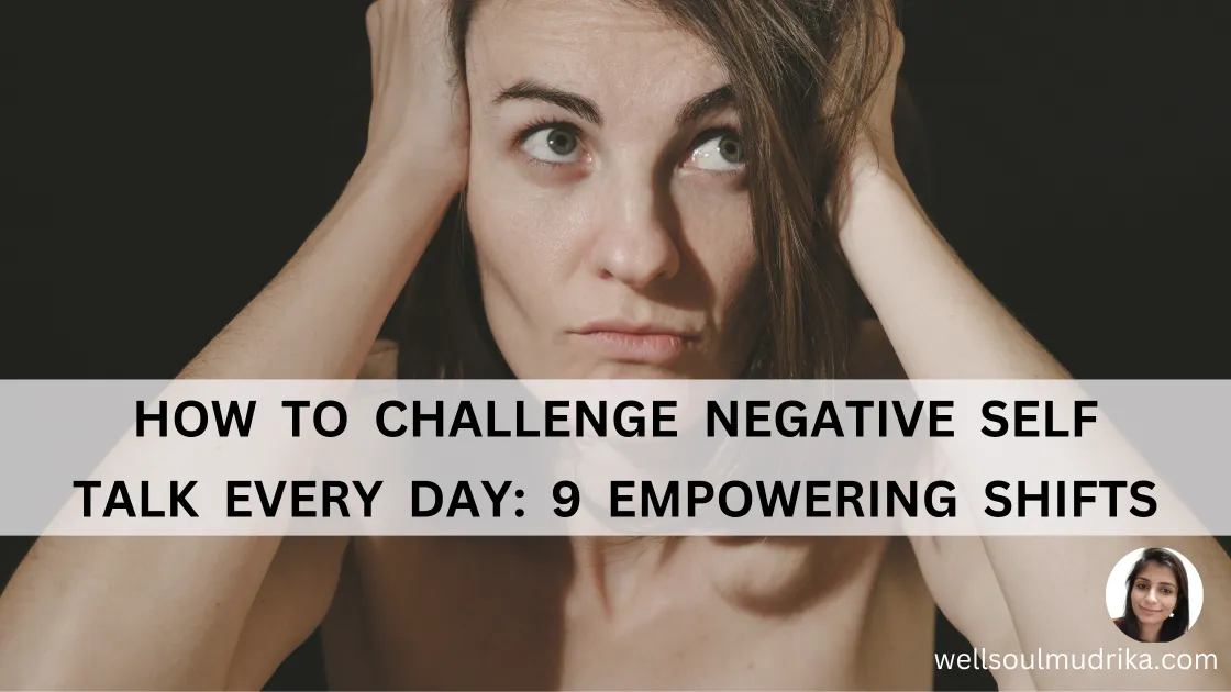Read more about the article How To Challenge Negative Self Talk Every Day: 9 Empowering Shifts