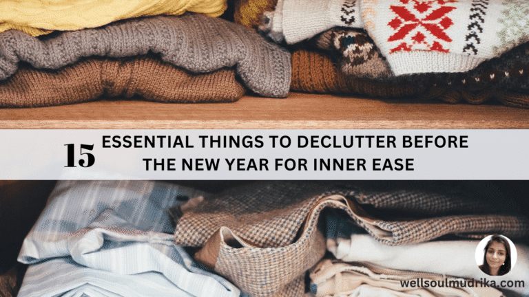 15 Essential Things to Declutter Before the New Year For Inner Ease