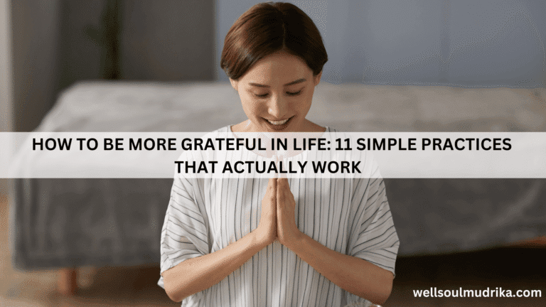 How To Be More Grateful in Life 11 Simple Practices