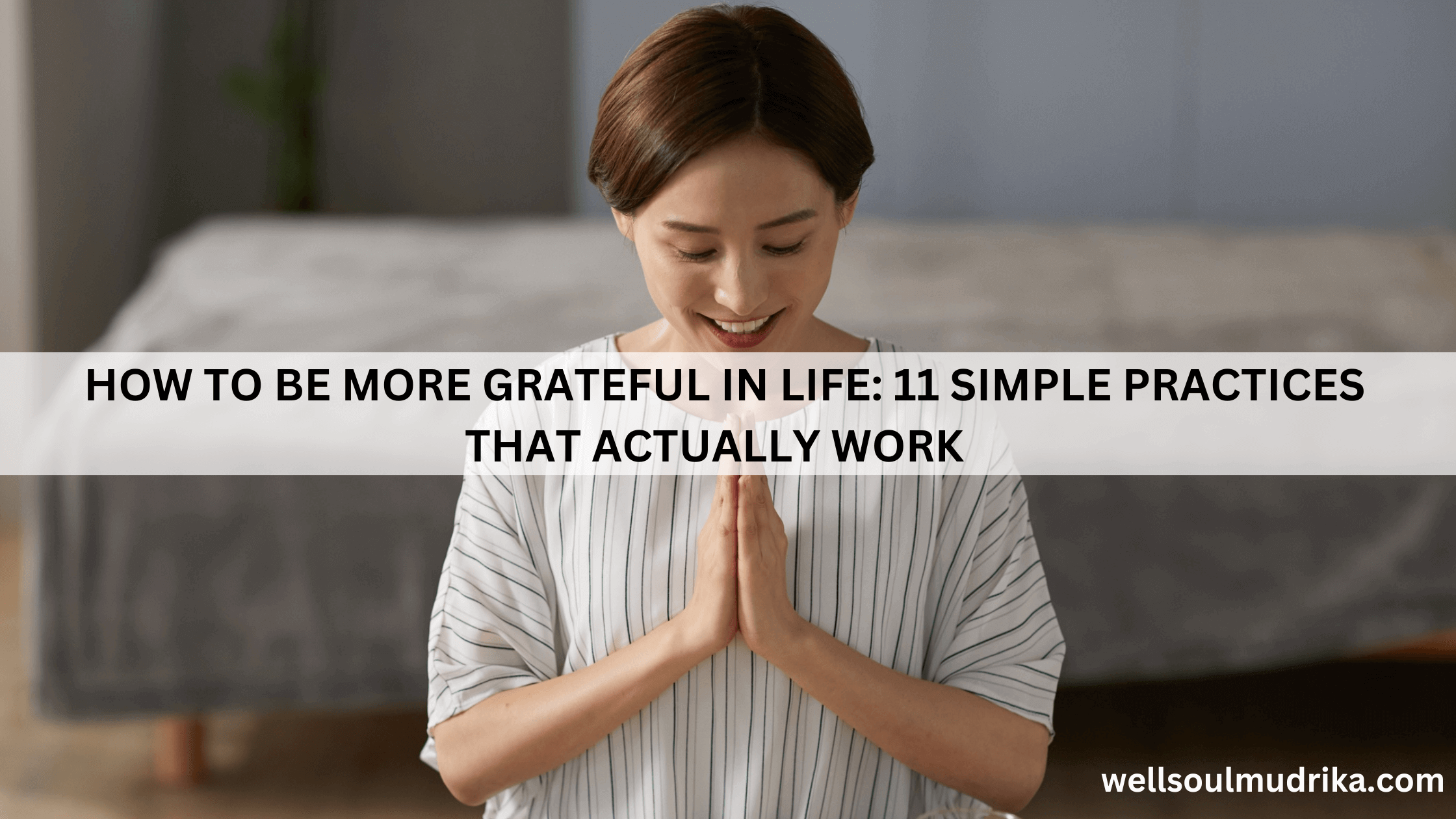 Read more about the article How To Be More Grateful in Life: 11 Simple Practices That Actually Work  