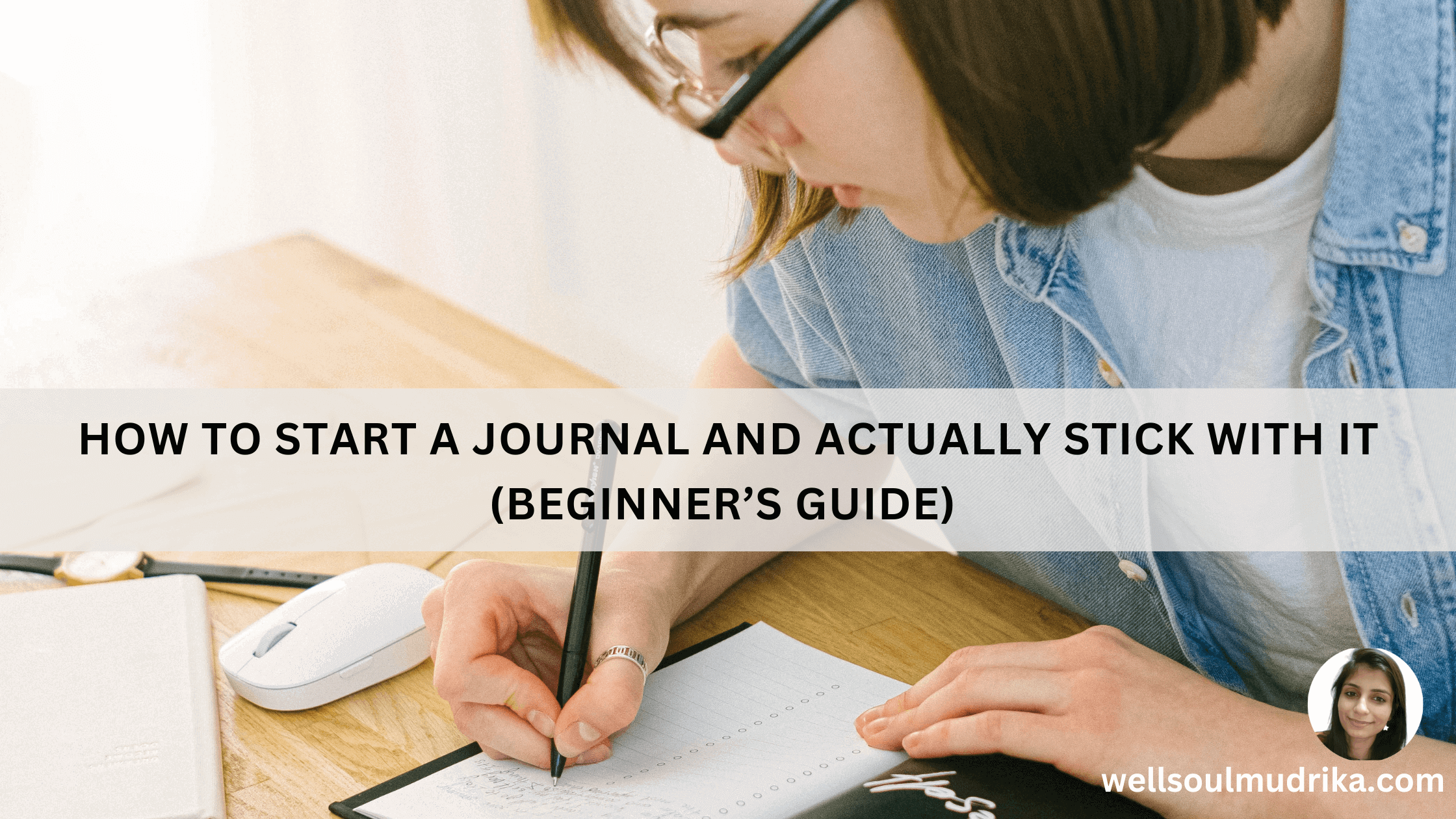 How to Start a Journal and Actually Stick With It (Beginner’s Guide)