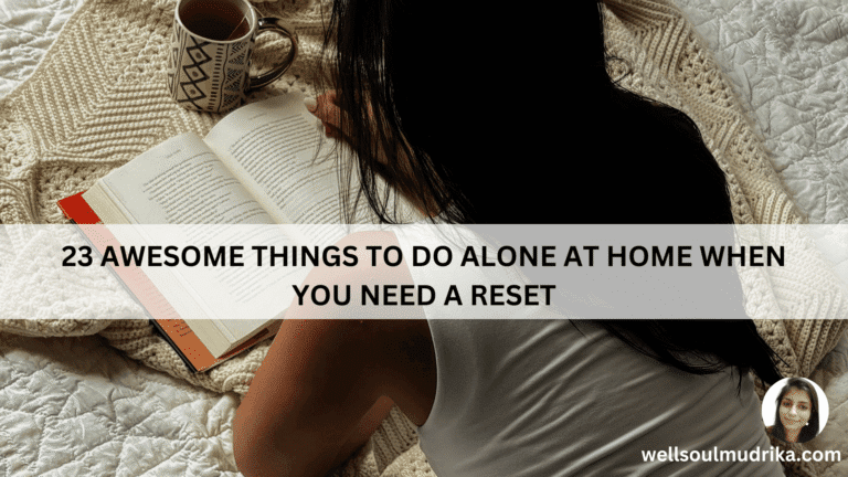 23 Awesome Things to Do Alone at Home When You Need a Reset