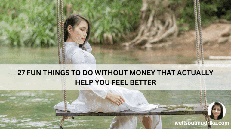 27 Fun Things to Do Without Money That Actually Help You Feel Better