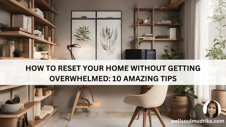 How to Reset Your Home Without Getting Overwhelmed 10 Amazing Tips