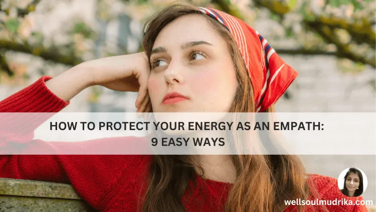 Read more about the article How to Protect Your Energy as an Empath: 9 Easy Ways