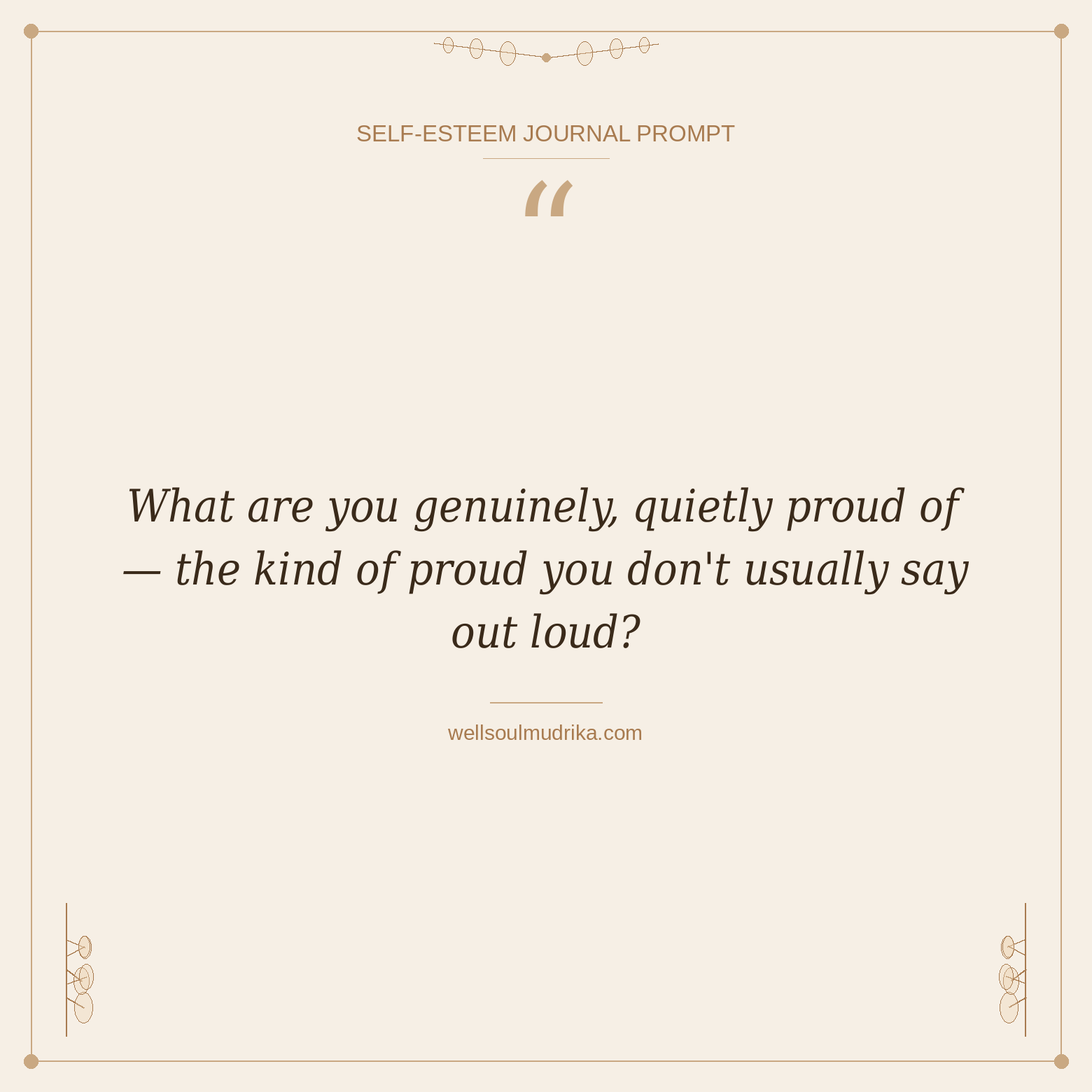 self esteem journal prompts - What are you genuinely, quietly proud of, the kind of proud you don't usually say out loud