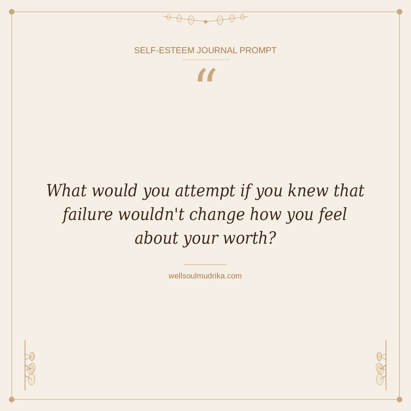 self esteem journal prompts - What would you attempt if you knew that failure wouldn't change how you feel about your worth