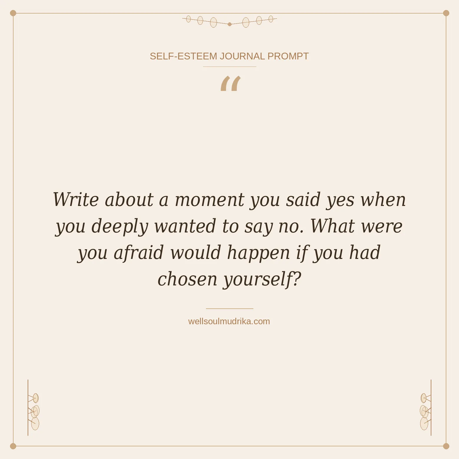 self esteem journal prompts - Write about a moment you said yes when you deeply wanted to say no. What were you afraid would happen if you had chosen yourself