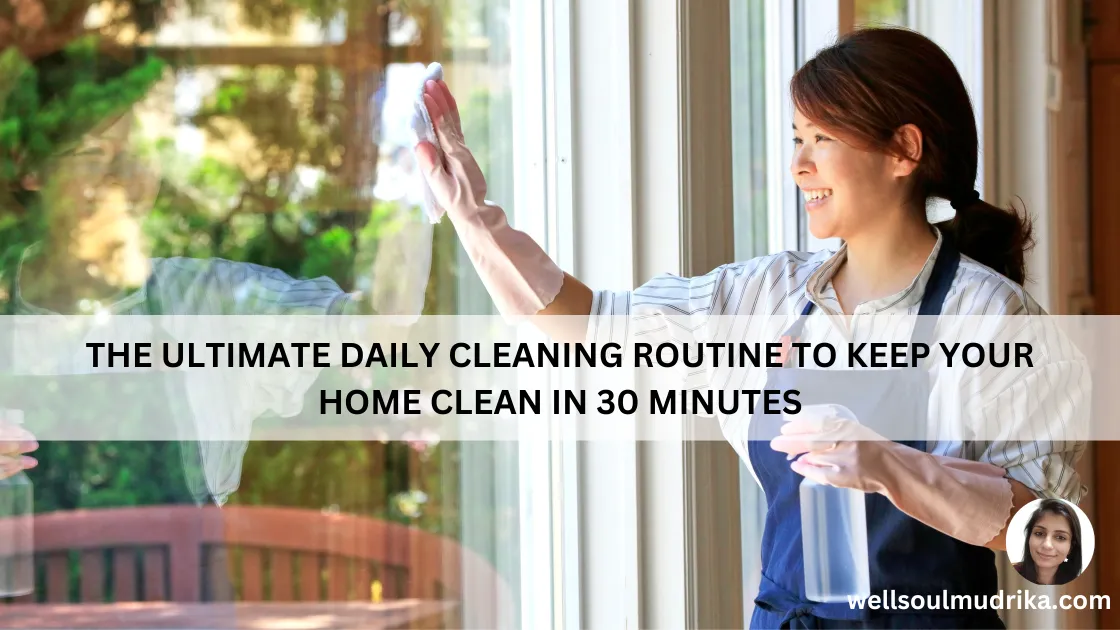 The Ultimate Daily Cleaning Routine to Keep Your Home Clean in 30 Minutes