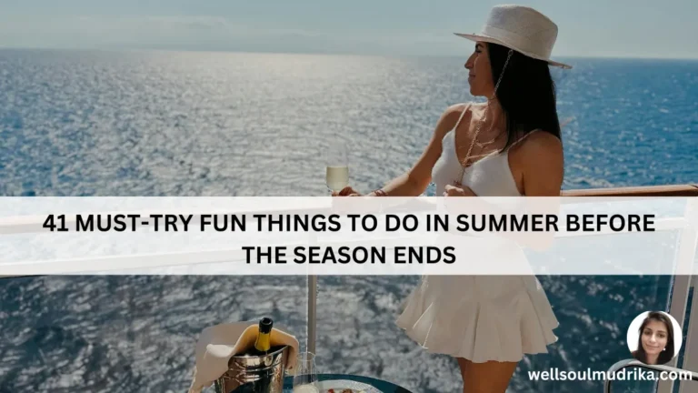 41 Must-Try Fun Things to Do in Summer Before The Season Ends