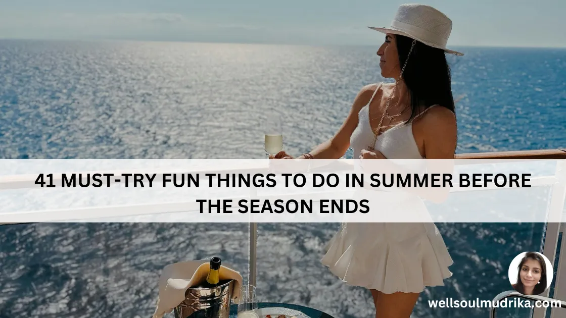 41 Must-Try Fun Things to Do in Summer Before The Season Ends